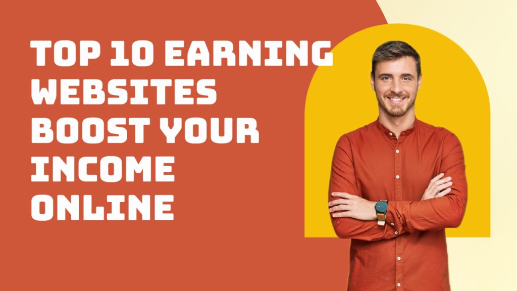 Top 10 Earning Websites Boost Your Income Online