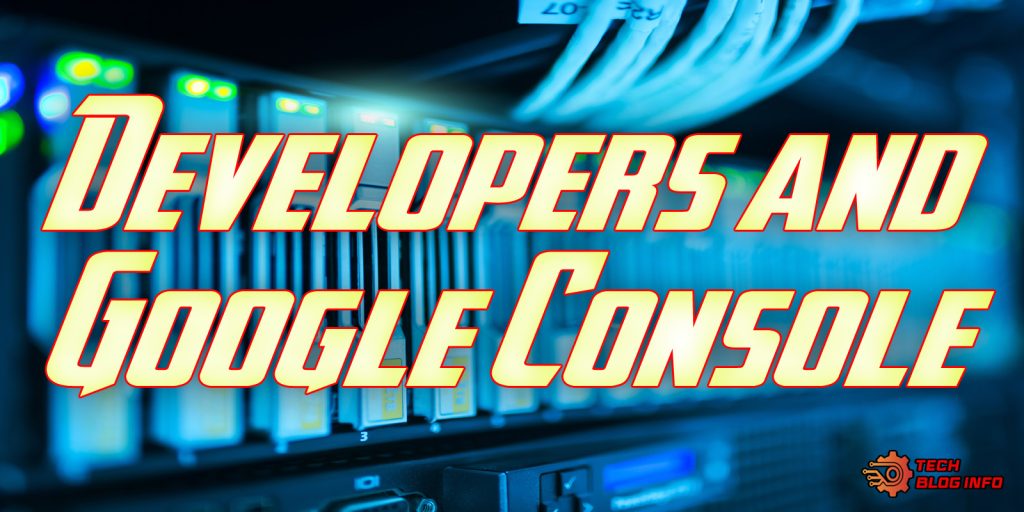 Developers and Google Console