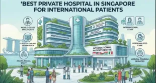 Best Private Hospital Singapore for International Patients