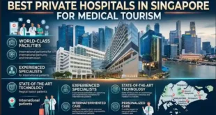 Best Private Hospital Singapore for Medical Tourism